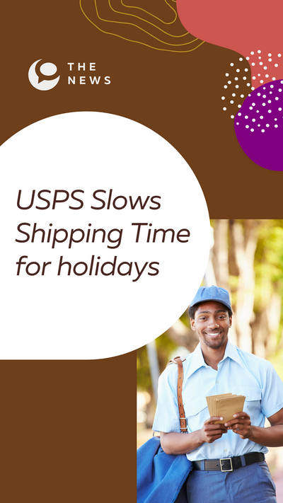 USPS Slows Shipping Time for holidays: We have Solutions